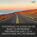 13 Potholes to Avoid on the Road to Retirement