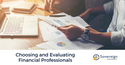 Choosing and Evaluating Financial Professionals