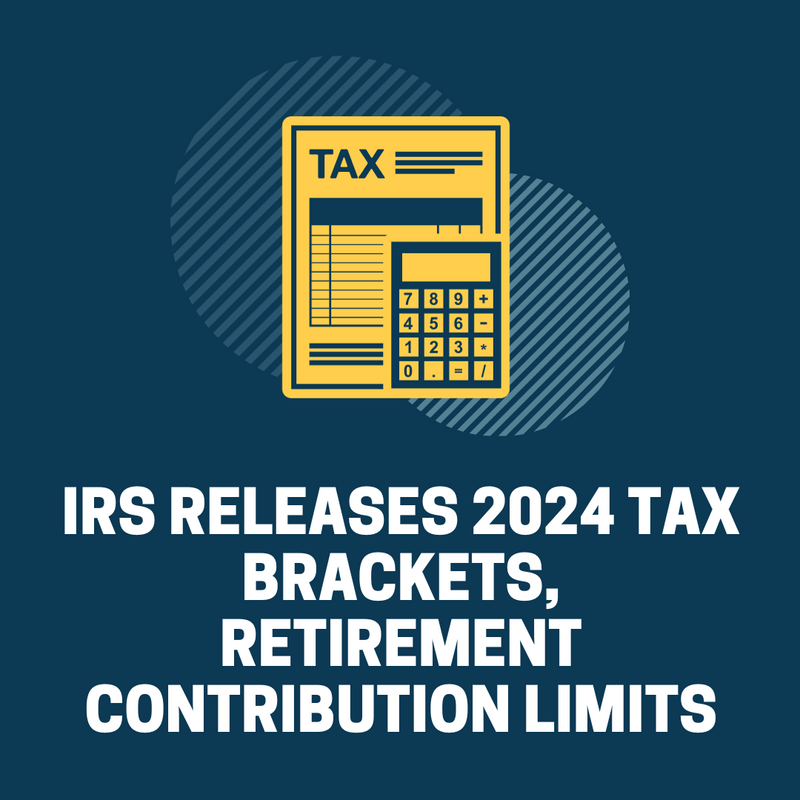 IRS Releases 2024 Tax Brackets, Retirement Contribution Limits