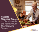 7 Estate Planning Topics to Discuss with the Family over Thanksgiving Dinner