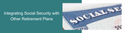 Integrating Social Security with Other Retirement Plans