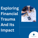 Exploring Financial Trauma and Its Impact