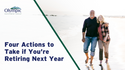 Four Actions to Take if You’re Retiring This Year