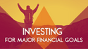 Investing for Major Financial Goals