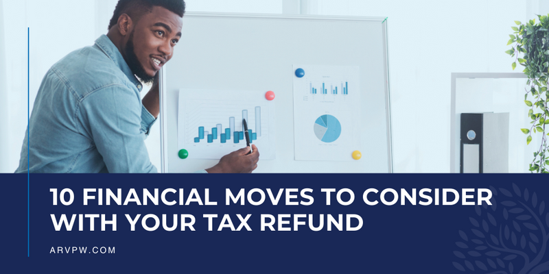 10 Financial Moves to Consider With Your Tax Refund
