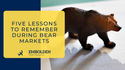 Five Lessons To Remember During Bear Markets