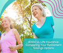 401(k) vs. Life Insurance: Comparing Your Retirement Savings Options