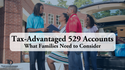 Tax-Advantaged 529 Accounts: What Families Need to Consider