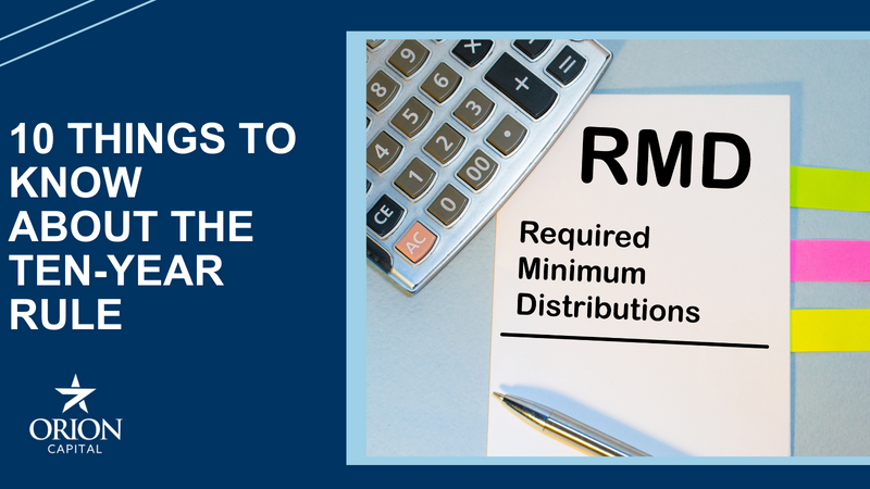 10 Things to Know About the Ten-Year Rule: Inherited Accounts and RMDs