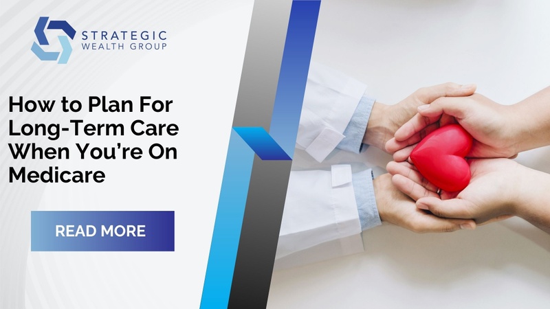 How to Plan For Long-Term Care When You’re On Medicare