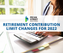 Retirement Contribution Limit Changes for 2022