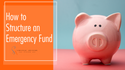 HOW TO STRUCTURE AN EMERGENCY FUND