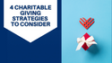 4 Charitable Giving Strategies to Consider