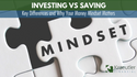 Investing vs. Saving: Key Differences and Why Your Money Mindset Matters