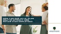 How Can Our 401(k) Plan Help Us Attract and Retain Star Employees?