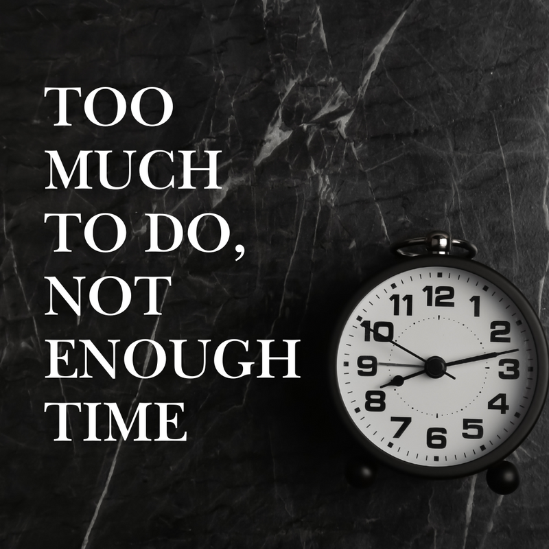 Too Much to Do, Not Enough Time
