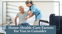 Home-Health-Care Factors for You to Consider