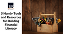 5 Handy Tools and Resources for Building Financial Literacy