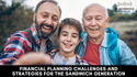 Financial Planning Challenges and Strategies for the Sandwich Generation