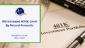 IRS Increases 401(k) Limit By Record Amounts