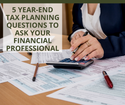 5 Year-End Tax Planning Questions to Ask Your Financial Professional