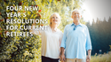Four New Year's Resolutions for Current Retirees
