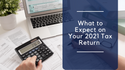 What to Expect on Your 2021 Tax Return