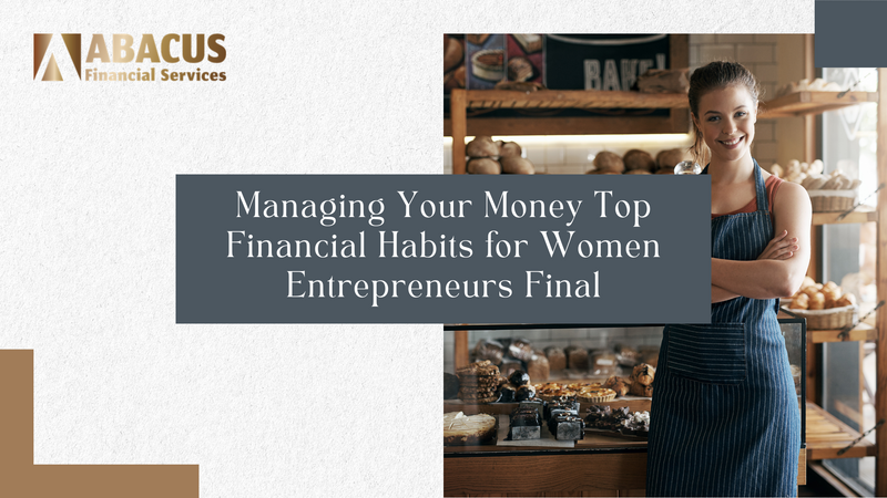 Managing Your Money: Top Financial Habits for Women Entrepreneurs
