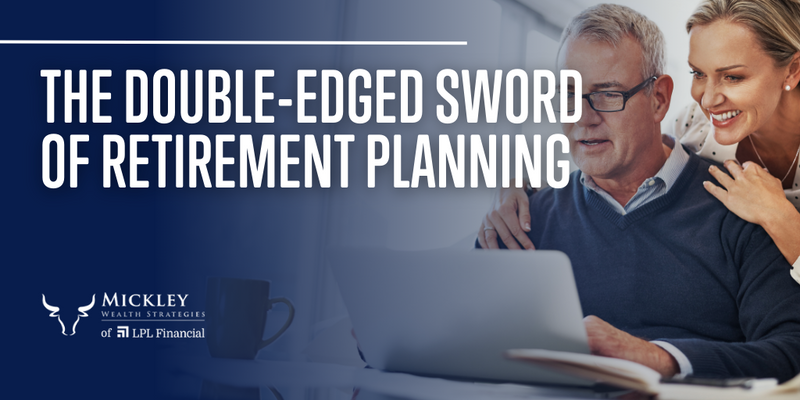 The Double-Edged Sword of Retirement Planning