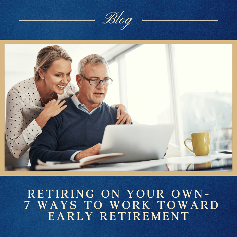 Retiring on Your Own Terms: 7 Ways You Can You Work Toward an Early Retirement