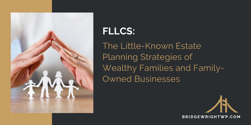 FLLCs: The Little-Known Estate Planning Strategies of Wealthy Families and Family-Owned Businesses