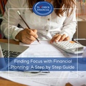 Finding Focus with Financial Planning: A Step-By-Step Guide