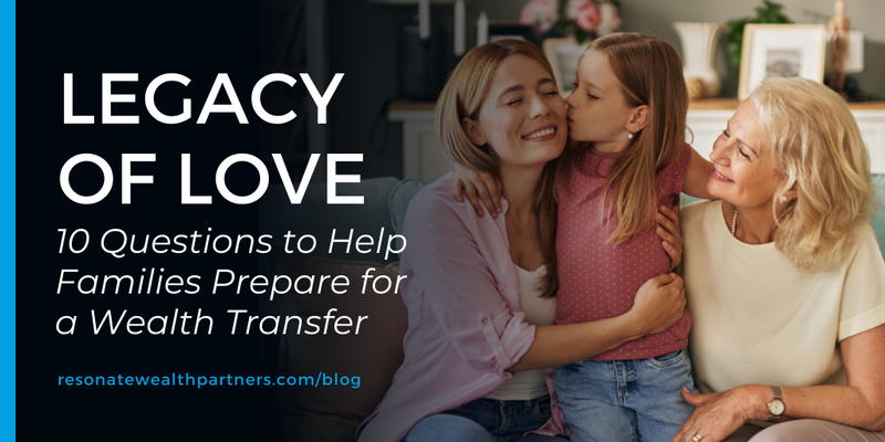 Legacy of Love: 10 Questions to Help Families Prepare for a Wealth Transfer