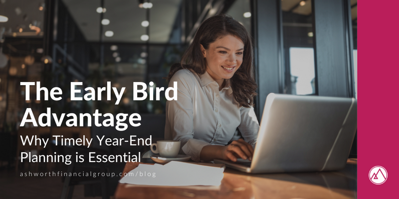 The Early Bird Advantage: Why Timely Year-End Planning is Essential