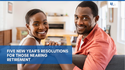 Five New Year's Resolutions for Those Nearing Retirement