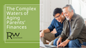 The Complex Waters of Aging Parents’ Finances