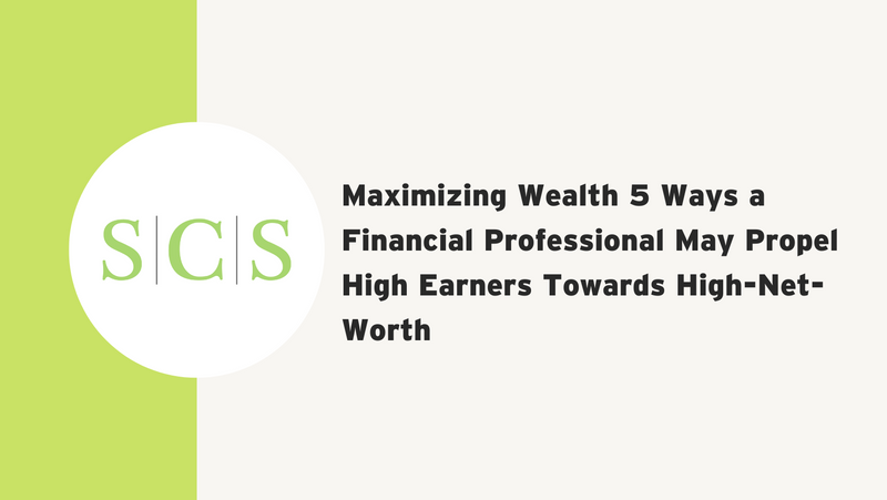 Maximizing Wealth 5 Ways a Financial Professional May Propel High Earners Towards High-Net-