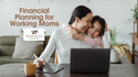 Financial Planning for Working Moms
