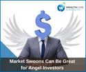 Market Swoons Can Be Great for Angel Investors