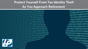 Protect Yourself From Tax Identity Theft as You Approach Retirement