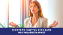 Eleven Ways to Help Yourself Stay Sane in a Crazy Market