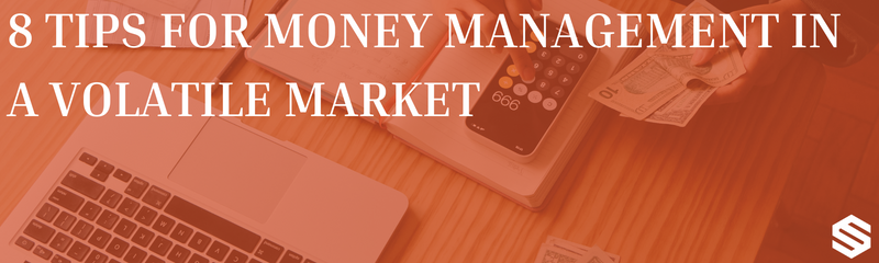 8 Tips For Money Management In a Volatile Market