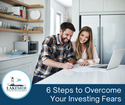 Got Investophobia? Here are 6 Steps to Overcome Your Investing Fears