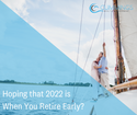 Hoping that 2022 is When You Retire Early?