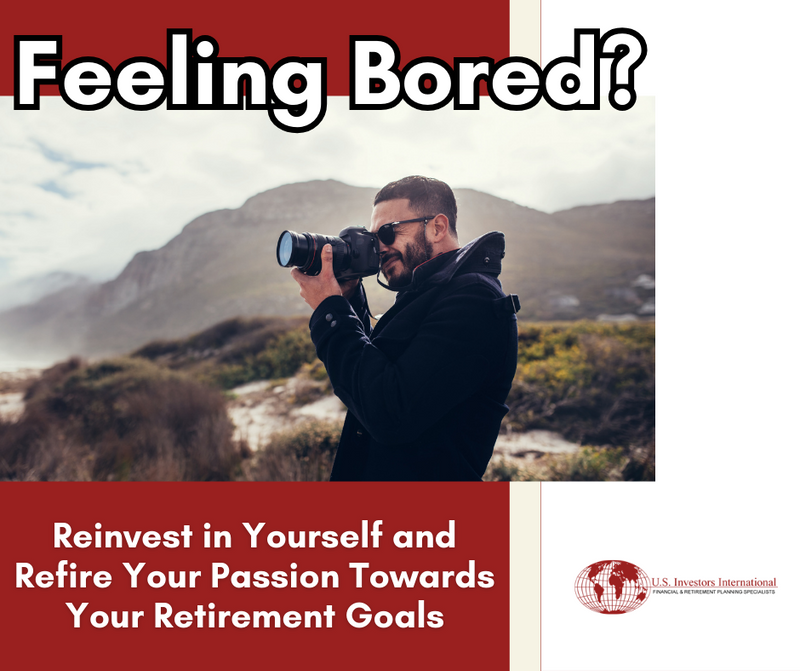 Feeling Bored? Reinvest in Yourself and Refire Your Passion Towards Your Retirement Goals
