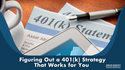 Figuring Out a 401(k) Strategy That Works for You