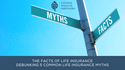 The Facts of Life Insurance: Debunking 5 Common Life Insurance Myths