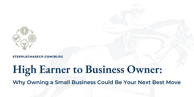 High Earner to Business Owner: Why Owning a Small Business Could Be Your Next Best Move