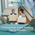 5 Homeowner Estate Planning Tips to Consider