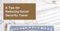 6 Tips for Reducing Social Security Taxes